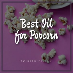 Best Oil for Popcorn